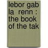 Lebor Gab La  Renn : The Book Of The Tak by Robert Alexander Stewart Macalister