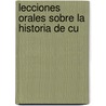 Lecciones Orales Sobre La Historia De Cu door Pedro Santacilia