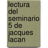 Lectura del Seminario 5 de Jacques Lacan door Jacques-Alain Miller