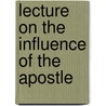 Lecture On The Influence Of The Apostle by Otto Pfleiderer