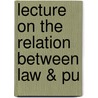 Lecture On The Relation Between Law & Pu door Albert Venn Dicey