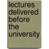 Lectures Delivered Before The University door Onbekend