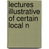 Lectures Illustrative Of Certain Local N