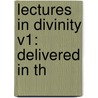 Lectures In Divinity V1: Delivered In Th door Onbekend