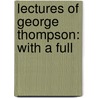 Lectures Of George Thompson: With A Full by William Lloyd Garrison