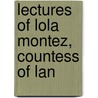 Lectures Of Lola Montez, Countess Of Lan by Lola Montez