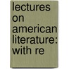 Lectures On American Literature: With Re door Onbekend