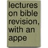 Lectures On Bible Revision, With An Appe