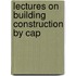 Lectures On Building Construction By Cap