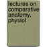 Lectures On Comparative Anatomy, Physiol