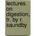 Lectures On Digestion, Tr. By R. Saundby
