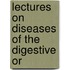 Lectures On Diseases Of The Digestive Or