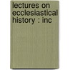 Lectures On Ecclesiastical History : Inc door William Fitzgerald