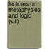 Lectures On Metaphysics And Logic (V.1)