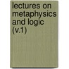 Lectures On Metaphysics And Logic (V.1) by Sir William Hamilton
