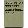 Lectures On Obstetric Operations: Includ door Robert Barnes