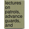 Lectures On Patrols, Advance Guards, And by John Frank Morrison