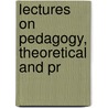 Lectures On Pedagogy, Theoretical And Pr by William Harold Payne