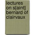 Lectures On S[Aint] Bernard Of Clairvaux