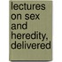 Lectures On Sex And Heredity, Delivered