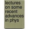 Lectures On Some Recent Advances In Phys door Onbekend