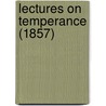 Lectures On Temperance (1857) door Onbekend