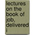 Lectures On The Book Of Job, Delivered I