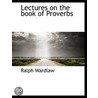 Lectures On The Book Of Proverbs by Ralph Wardlaw