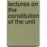 Lectures On The Constitution Of The Unit by Emory Speer