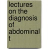 Lectures On The Diagnosis Of Abdominal T by William Osler