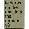 Lectures On The Epistle To The Romans V3 door Onbekend