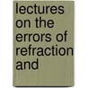Lectures On The Errors Of Refraction And door Francis Valk