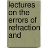 Lectures On The Errors Of Refraction And door Francis Valk