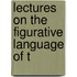 Lectures On The Figurative Language Of T