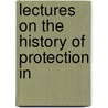 Lectures On The History Of Protection In door Onbekend
