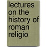 Lectures On The History Of Roman Religio by W.R. 1886-1966 Halliday
