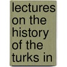 Lectures On The History Of The Turks In door Onbekend