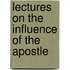 Lectures On The Influence Of The Apostle