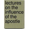 Lectures On The Influence Of The Apostle door Otto Pfleiderer