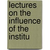 Lectures On The Influence Of The Institu door Joseph Ernest Renan