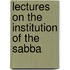 Lectures On The Institution Of The Sabba