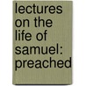 Lectures On The Life Of Samuel: Preached door William Dalby