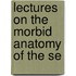Lectures On The Morbid Anatomy Of The Se
