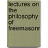Lectures On The Philosophy Of Freemasonr