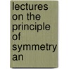 Lectures On The Principle Of Symmetry An door Onbekend