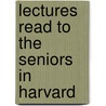 Lectures Read To The Seniors In Harvard door Onbekend