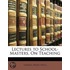 Lectures To School-Masters, On Teaching