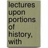 Lectures Upon Portions Of History, With door Onbekend