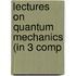 Lectures on Quantum Mechanics (in 3 Comp
