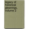 Legacy of Historical Gleanings, Volume 2 door Onbekend